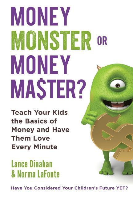 Money Master or Money Monster?: Teach Your Kids the Basics of Money and Have Them Love Every Minute!