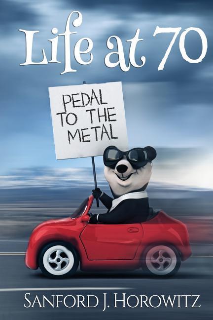 Life at 70 Pedal To The Metal: A self help book for seniors