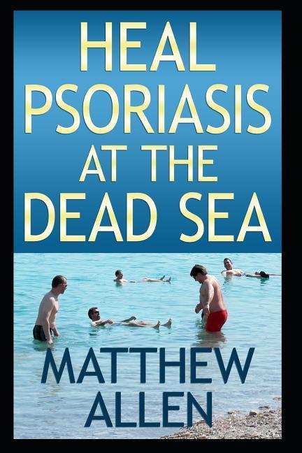 Heal Psoriasis at the Dead Sea: Nutrition sun sea detox and positive thoughts essential for clearing skin and joints.