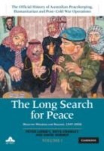 The Long Search for Peace: Volume 1 the Official History of Australian Peacekeeping Humanitarian and Post-Cold War Operations