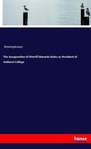 The Inauguration of Merrill Edwards Gates as President of Amherst College