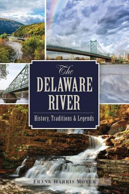 The Delaware River: History Traditions and Legends