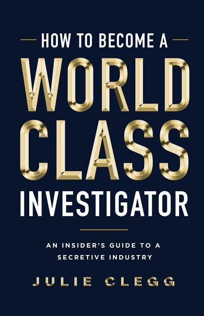How to Become a World-Class Investigator: An Insider‘s Guide to a Secretive Industry