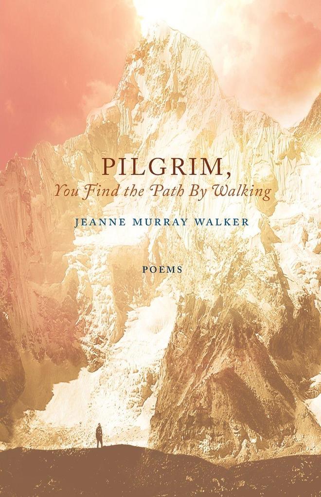 Pilgrim You Find the Path by Walking