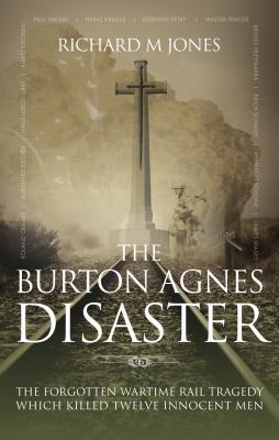 The Burton Agnes Disaster: The forgotten wartime rail tragedy which killed twelve innocent men