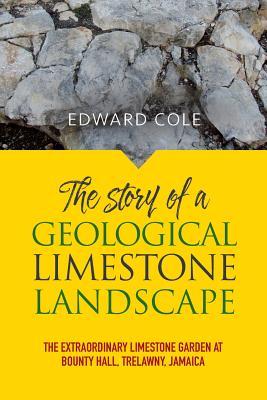 The Story of a Geological Limestone Landscape: The extraordinary limestone garden at Bounty Hall Trelawny Jamaica