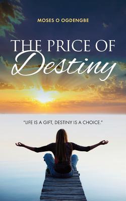 The Price of Destiny: Life is a gift destiny is a choice