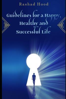 Guidelines for a Happy Healthy and Successful Life