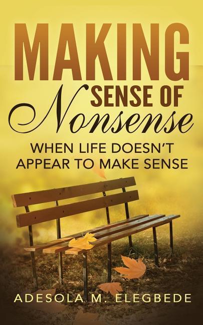 Making Sense of Nonsense: When Life Doesn‘t Appear to Make Sense