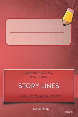 Story Lines - Create Your Own Story Activity Book Plan Write and Illustrate: Red Slate Unleash Your Imagination Write Your Own Story Create Your Ow