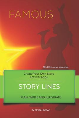 Story Lines - Famous - Create Your Own Story Activity Book: Plan Write & Illustrate Your Own Story Ideas and Illustrate Them with 6 Story Boards Sce