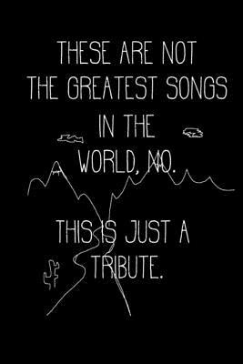 These Are Not the Greatest Songs in the World No. This Is Just a Tribute.: Guitar Tab Book