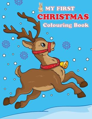 My First Christmas Colouring Book: Contains pictures of Santa Claus Snowman Rudolph the Red-Nosed Reindeer and more!