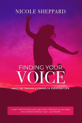 Finding your VOICE Amid the Trauma and Drama of Everyday Life
