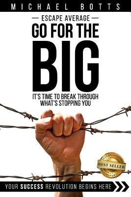 Escape Average Go for the Big: It‘s Time to Break Through What‘s Stopping You
