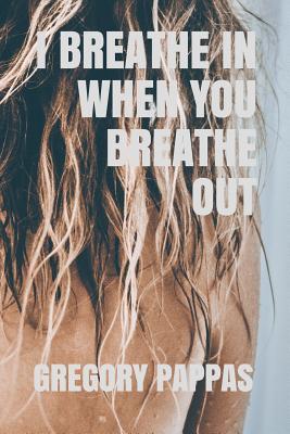 I Breathe in When You Breathe Out