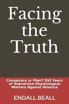 Facing the Truth: Conspiracy or Plan? 100 Years of Subversive Psychological Warfare Against America