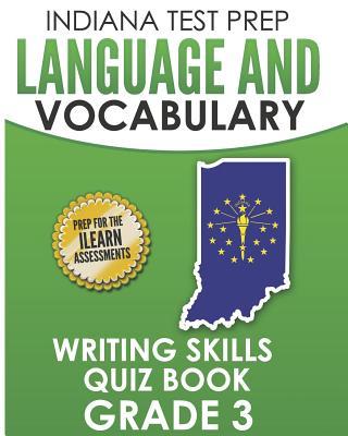 INDIANA TEST PREP Language and Vocabulary Writing Skills Quiz Book Grade 3: Preparation for the ILEARN English Language Arts Tests
