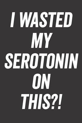 I Wasted My Serotonin on This?!