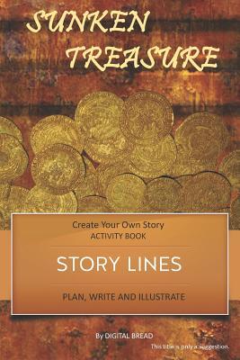 Story Lines - Sunken Treasures - Create Your Own Story Activity Book: Plan Write & Illustrate Your Own Story Ideas and Illustrate Them with 6 Story B