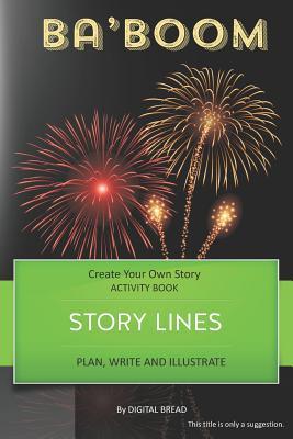 Story Lines - Ba‘boom - Create Your Own Story Activity Book: Plan Write & Illustrate Your Own Story Ideas and Illustrate Them with 6 Story Boards Sc