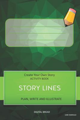 Story Lines - Create Your Own Story Activity Book Plan Write and Illustrat: Lime Emerald Unleash Your Imagination Write Your Own Story Create Your