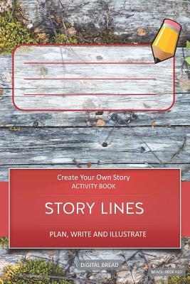 Story Lines - Create Your Own Story Activity Book Plan Write and Illustrate: Unleash Your Imagination Write Your Own Story Create Your Own Adventur