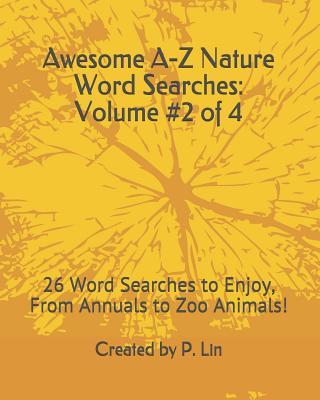 Awesome A-Z Nature Word Searches: Volume #2 of 4: 26 Word Searches to Enjoy From Annuals to Zoo Animals!
