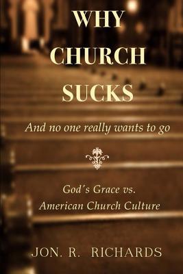 Why Church Sucks - And No One Really Wants to Go: God‘s Grace vs. American Church Culture