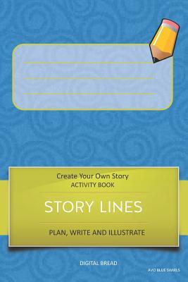 Story Lines - Create Your Own Story Activity Book Plan Write and Illustrate: Unleash Your Imagination Write Your Own Story Create Your Own Adventur