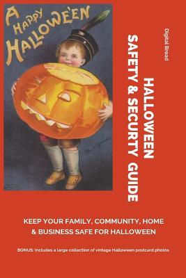 Halloween Safety & Securty Guide Keep Your Family Community Home and Business Safe for Halloween: Illustrated with Vintage Halloween Postcard Photos