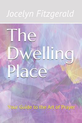 The Dwelling Place: Your Guide to the Art of Prayer