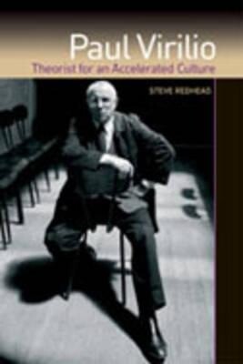 Paul Virilio: Theorist for an Accelerated Culture - Steve Redhead
