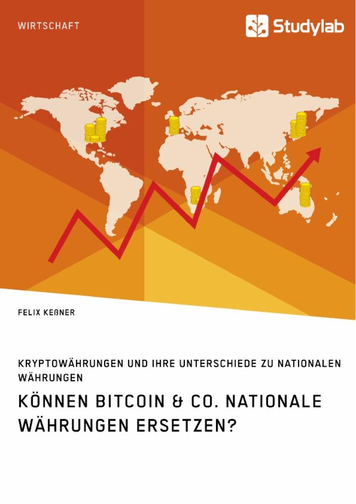 Können Bitcoin & Co. nationale Währungen ersetzen? Kryptowährungen und ihre Unterschiede zu nationalen Währungen
