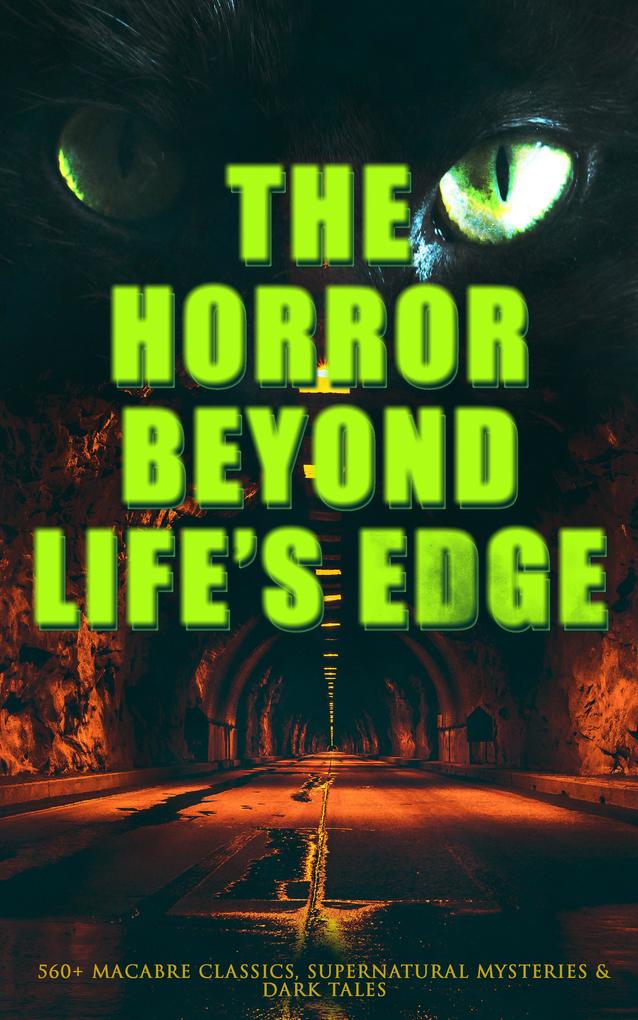 The Horror Beyond Life‘s Edge: 560+ Macabre Classics Supernatural Mysteries & Dark Tales
