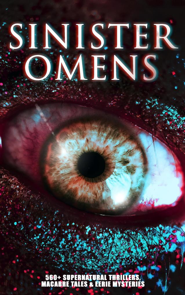 SINISTER OMENS: 560+ Supernatural Thrillers Macabre Tales & Eerie Mysteries