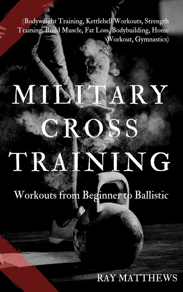 Military Cross Training: Workouts from Beginner to Ballistic