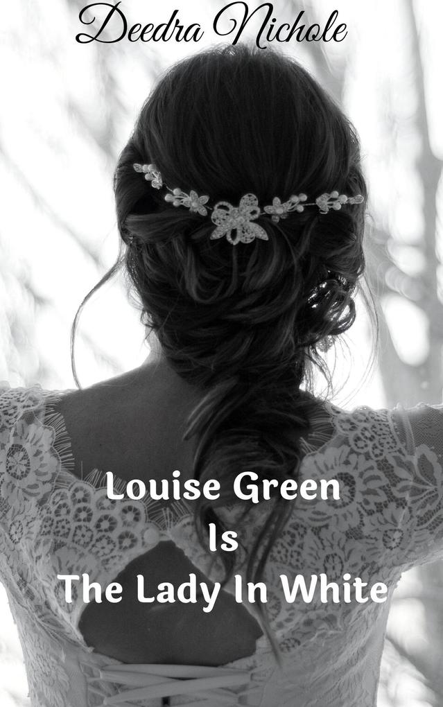 Louise Green Is The Lady In White (The Louise Green Series #2)
