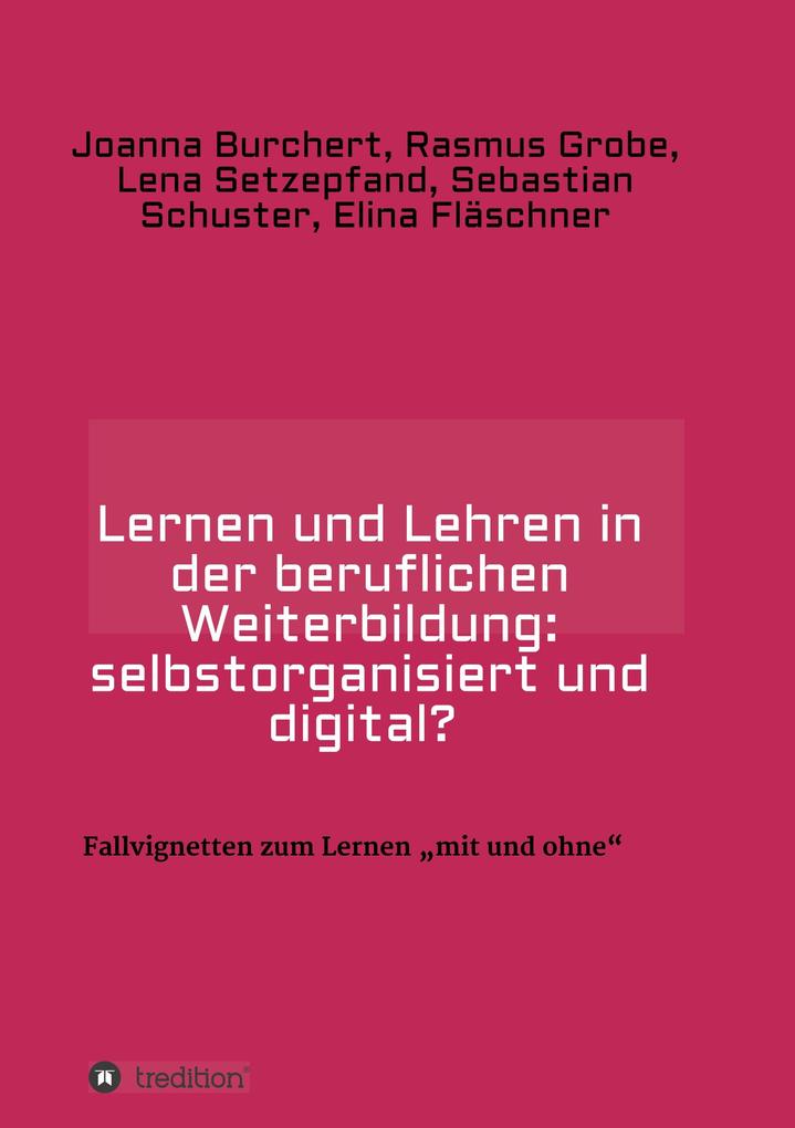 Image of Lernen und Lehren in der beruflichen Weiterbildung: selbstorganisiert und digital?