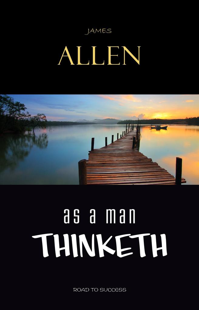 As a Man Thinketh - Allen James Allen