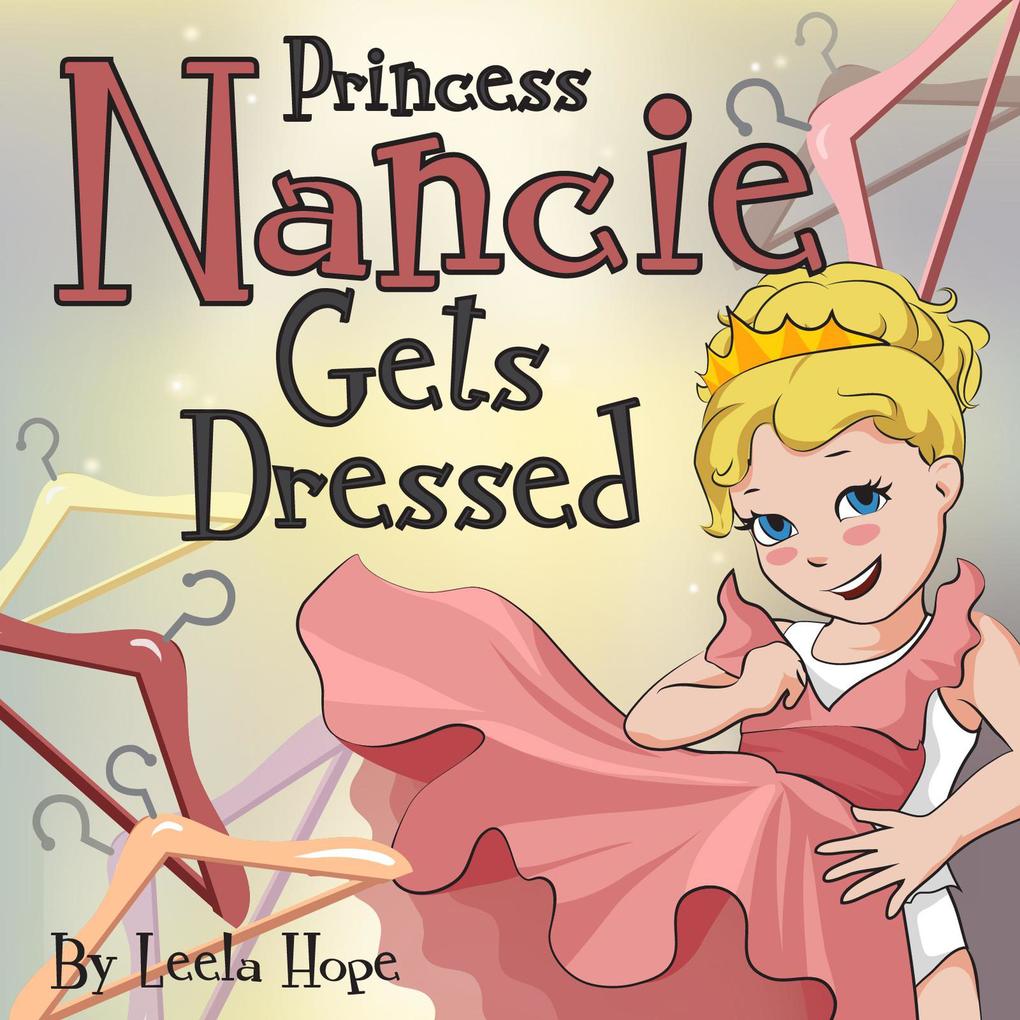 Princess Nancie Gets Dressed (Bedtime children‘s books for kids early readers)