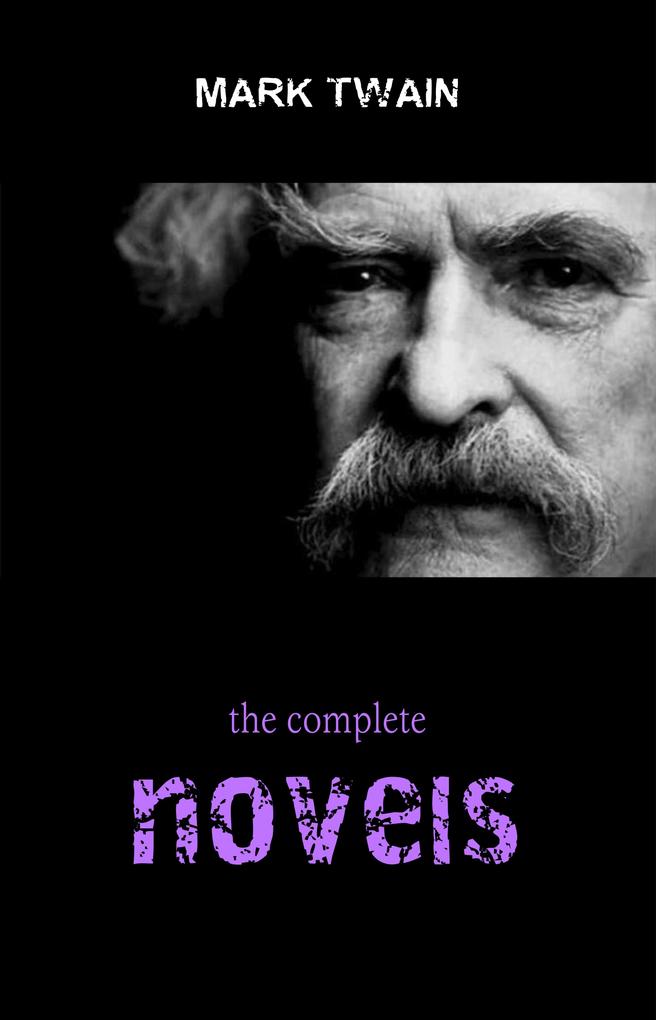 Mark Twain Collection: The Complete Novels (The Adventures of Tom Sawyer The Adventures of Huckleberry Finn A Connecticut Yankee in King Arthur‘s Court...)