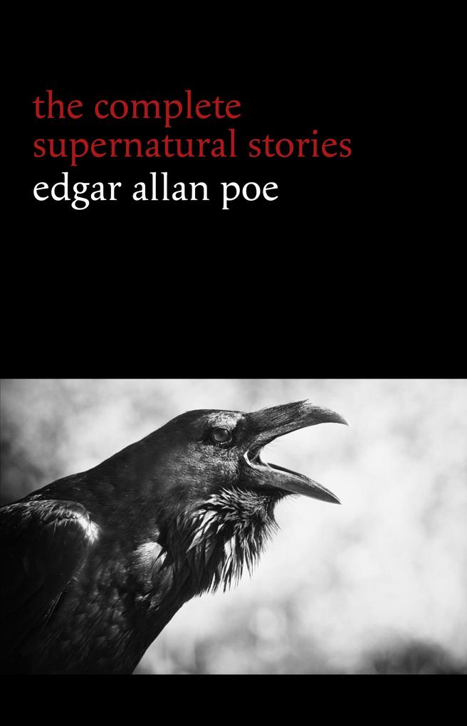 Edgar Allan Poe: The Complete Supernatural Stories (60+ tales of horror and mystery: The Cask of Amontillado The Fall of the House of Usher The Black Cat The Tell-Tale Heart Berenice...) (Halloween Stories)