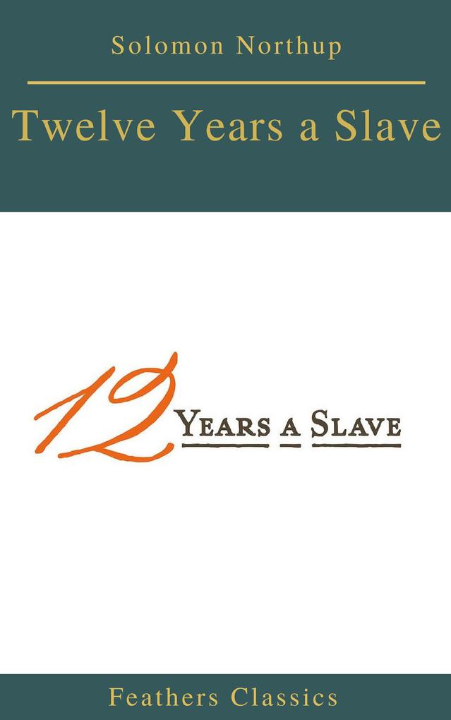 Twelve Years a Slave (Best Navigation Active TOC) (Feathers Classics)