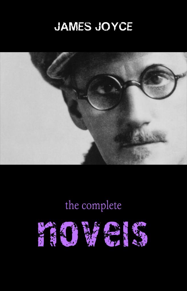 James Joyce Collection: The Complete Novels (Ulysses A Portrait of the Artist as a Young Man Finnegans Wake...)