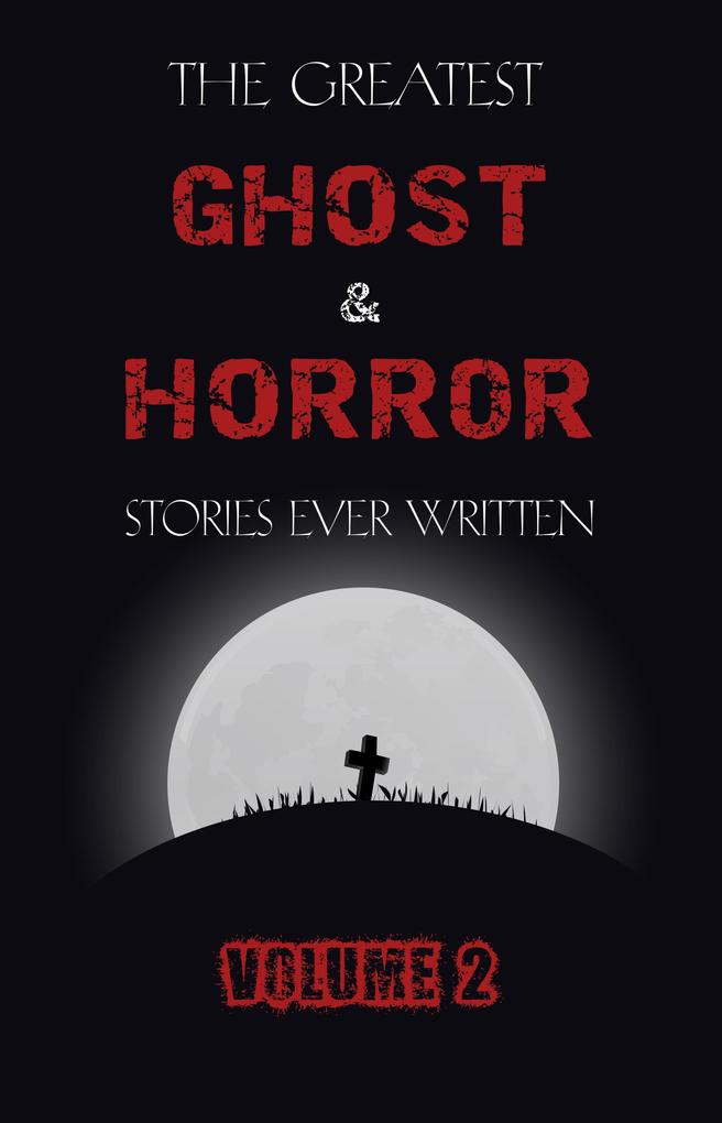 Greatest Ghost and Horror Stories Ever Written: volume 2 (30 short stories)