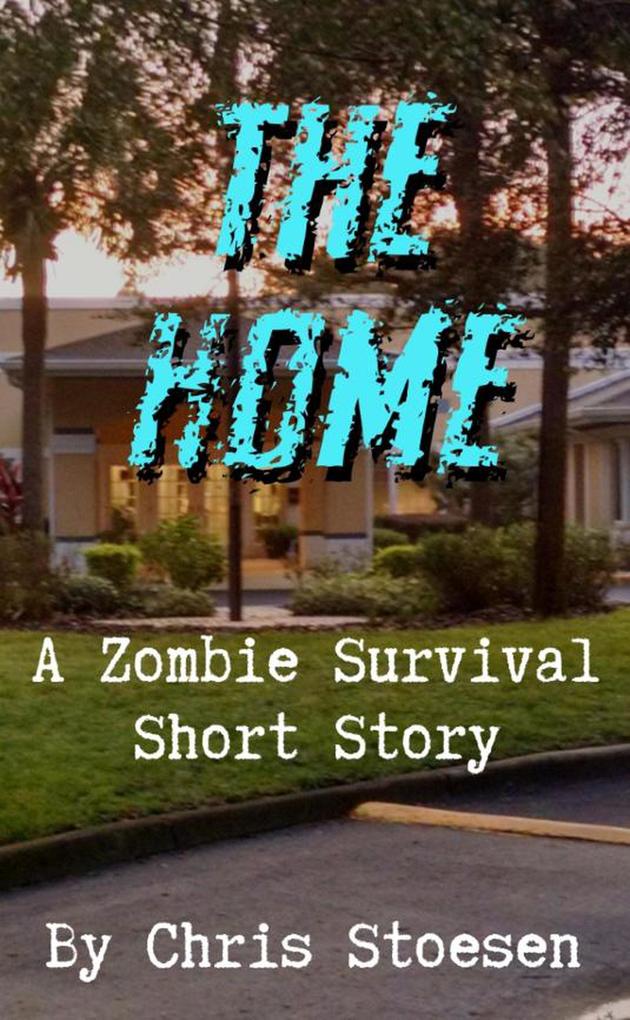The Home (A Zombie Survival Story #1)