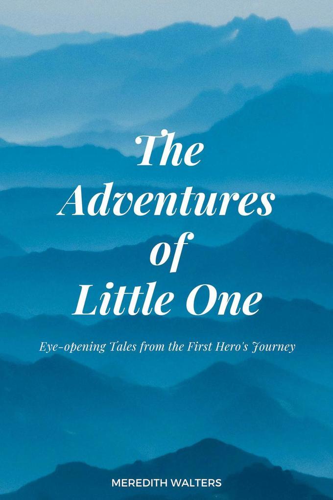 The Adventures of Little One: Eye-Opening Tales from the First Hero‘s Journey