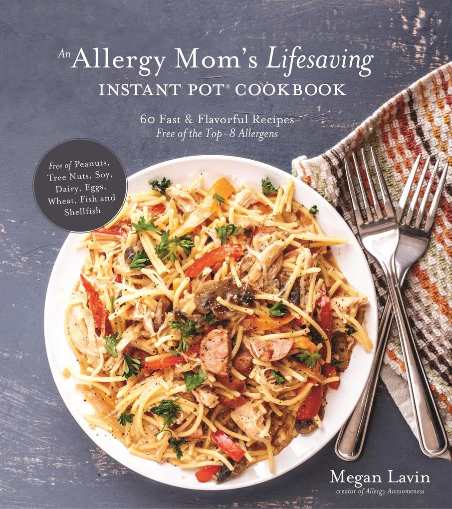 An Allergy Mom‘s Lifesaving Instant Pot Cookbook