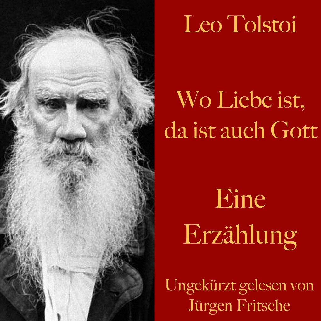 Leo Tolstoi: Wo Liebe ist da ist auch Gott